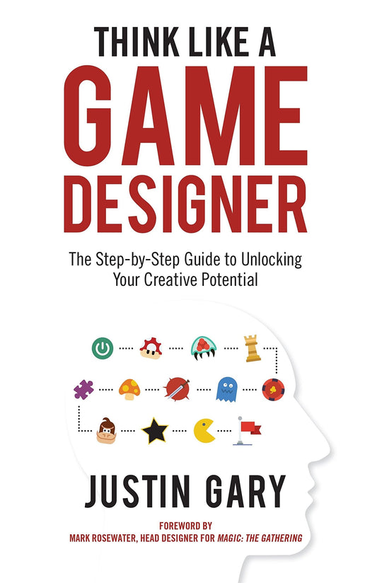 Think Like a Game Designer - Justin Gary - Print Book - StoneBlade Entertainment