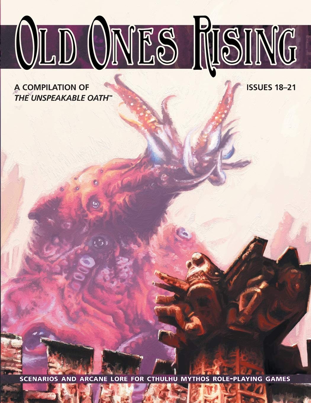 The Unspeakable Oath - Issues 18-21 "Old Ones Rising" - Roleplaying Game Scenarios - ARC Dream Publishing