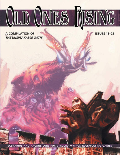The Unspeakable Oath - Issues 18-21 "Old Ones Rising" - Roleplaying Game Scenarios - ARC Dream Publishing